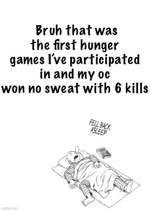 Saitama announcement temp | Bruh that was the first hunger games I’ve participated in and my oc won no sweat with 6 kills | image tagged in saitama announcement temp | made w/ Imgflip meme maker