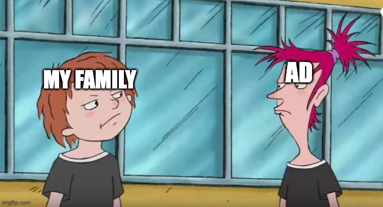Humans vs Ads | MY FAMILY; AD | image tagged in horrid henry | made w/ Imgflip meme maker