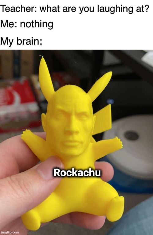 Pokemon in my head | Rockachu | image tagged in teacher what are you laughing at,pikachu,well yes but actually no,the rock | made w/ Imgflip meme maker