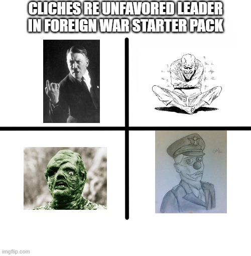 They never get old | CLICHES RE UNFAVORED LEADER IN FOREIGN WAR STARTER PACK | image tagged in memes,blank starter pack | made w/ Imgflip meme maker