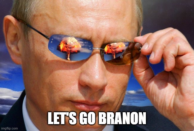 Putin Nuke | LET'S GO BRANON | image tagged in putin nuke | made w/ Imgflip meme maker