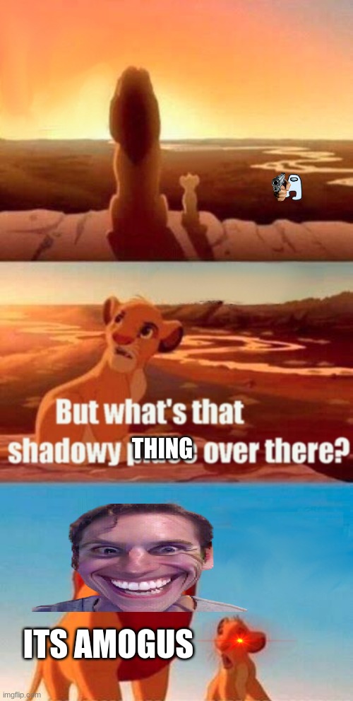 Simba Shadowy Place Meme | THING; ITS AMOGUS | image tagged in memes,simba shadowy place | made w/ Imgflip meme maker