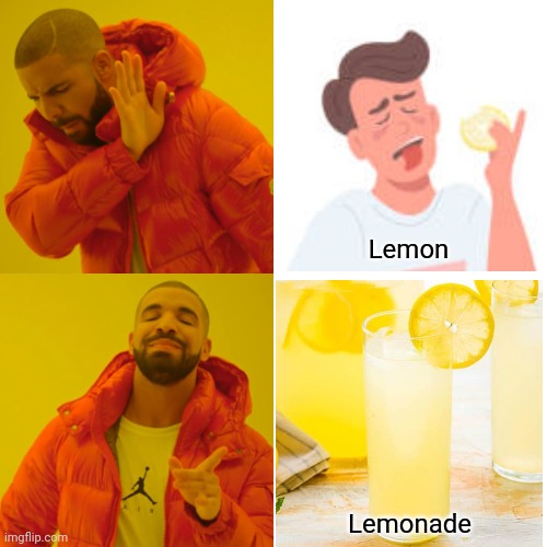 Lemon, Lemonade | Lemon; Lemonade | image tagged in drake hotline bling,food,lemon,lemonade,summer | made w/ Imgflip meme maker