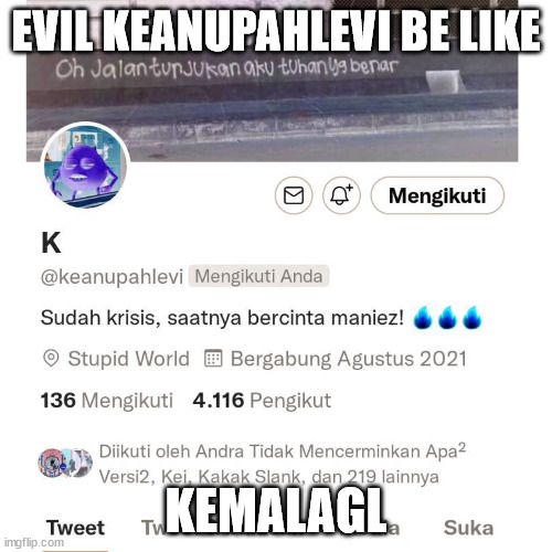 EVIL KEANUPAHLEVI BE LIKE; KEMALAGL | made w/ Imgflip meme maker