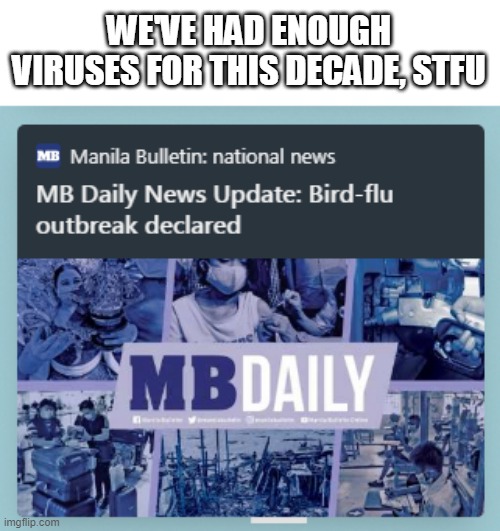 WE'VE HAD ENOUGH VIRUSES FOR THIS DECADE, STFU | made w/ Imgflip meme maker