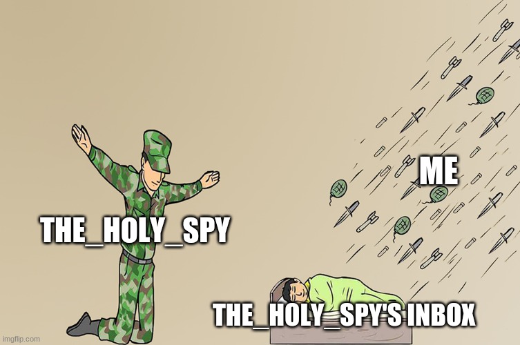 Soldier not protecting child | ME THE_HOLY_SPY'S INBOX THE_HOLY_SPY | image tagged in soldier not protecting child | made w/ Imgflip meme maker