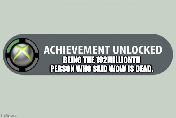 achievement unlocked | BEING THE 192MILLIONTH PERSON WHO SAID WOW IS DEAD. | image tagged in achievement unlocked | made w/ Imgflip meme maker