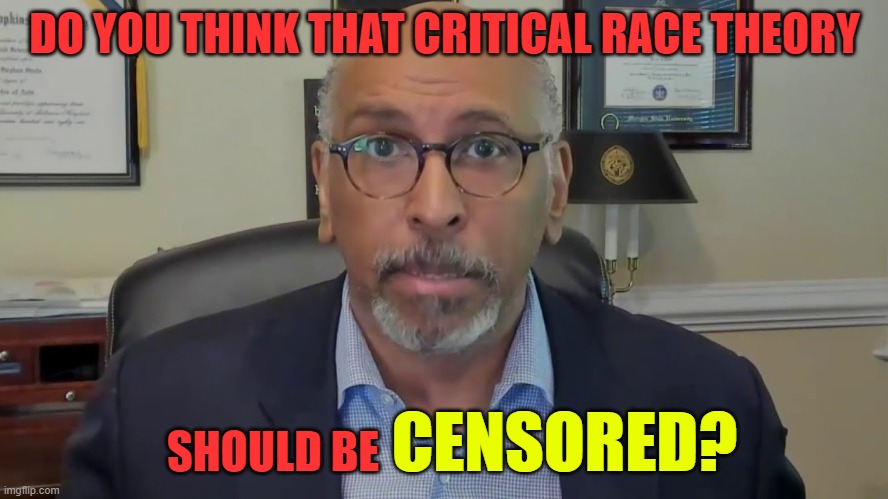 It's Time For Some Olympic-Level Mental Gymnastics | DO YOU THINK THAT CRITICAL RACE THEORY; CENSORED? SHOULD BE | image tagged in hypocritical,double standard,censorship,racism,mental,gymnastics | made w/ Imgflip meme maker