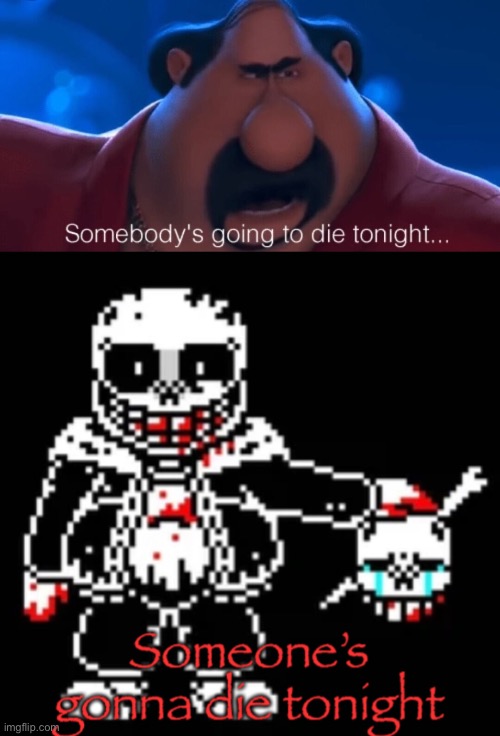 image tagged in somebody's going to die tonight,someone s gonna die tonight | made w/ Imgflip meme maker