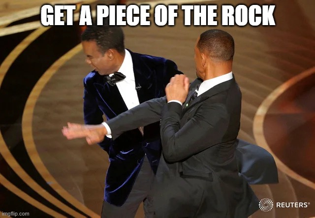 Will Smith punching Chris Rock | GET A PIECE OF THE ROCK | image tagged in will smith punching chris rock | made w/ Imgflip meme maker