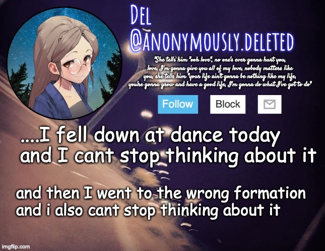 how come the shoe I've worn for like 4 years is still too big for me I keep tripping on it | ....I fell down at dance today and I cant stop thinking about it; and then I went to the wrong formation and i also cant stop thinking about it | image tagged in del announcement | made w/ Imgflip meme maker