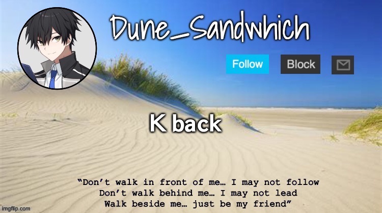 e | 𝗞 𝗯𝗮𝗰𝗸 | image tagged in dune_sandwhich temp | made w/ Imgflip meme maker