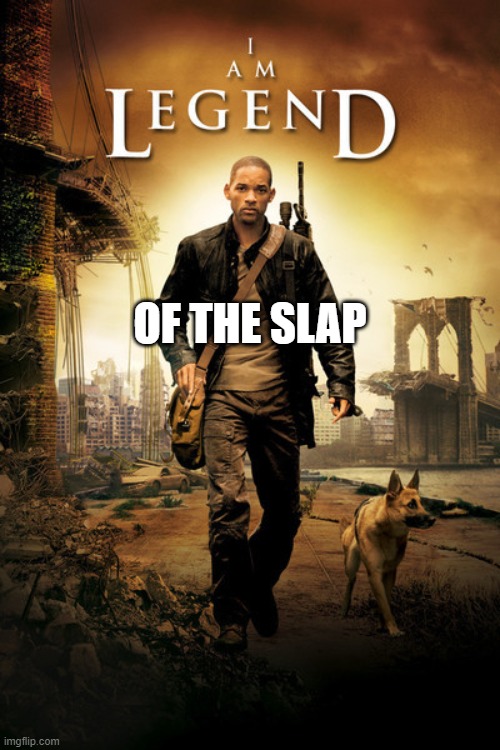 I Am Legend Poster | OF THE SLAP | image tagged in i am legend poster,will smith punching chris rock,oscars,2022 | made w/ Imgflip meme maker