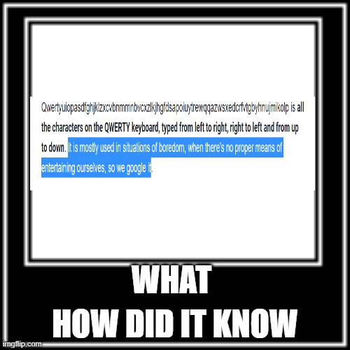 how | HOW DID IT KNOW; WHAT | image tagged in what how | made w/ Imgflip meme maker
