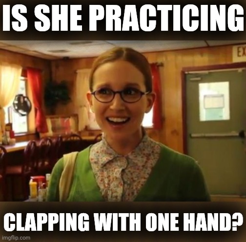 Sexually Oblivious Girlfriend Meme | IS SHE PRACTICING CLAPPING WITH ONE HAND? | image tagged in memes,sexually oblivious girlfriend | made w/ Imgflip meme maker