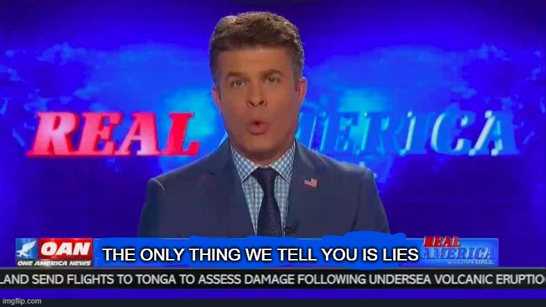 One America News broadcast | THE ONLY THING WE TELL YOU IS LIES | image tagged in one america news broadcast,memes,president_joe_biden,one america news | made w/ Imgflip meme maker