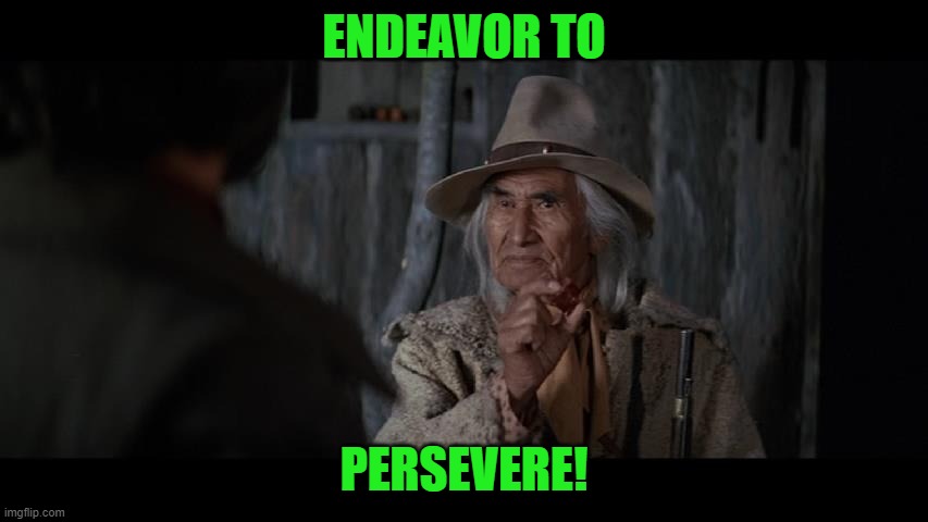 Lone waite | ENDEAVOR TO PERSEVERE! | image tagged in lone waite | made w/ Imgflip meme maker