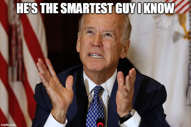 HE'S THE SMARTEST GUY I KNOW | made w/ Imgflip meme maker