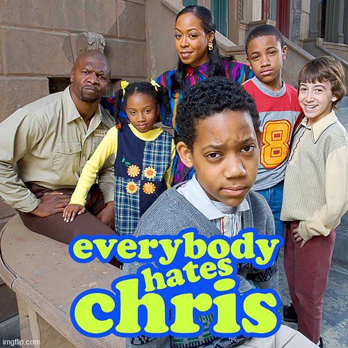 everybody hates chris 2 | image tagged in hate,chris | made w/ Imgflip meme maker