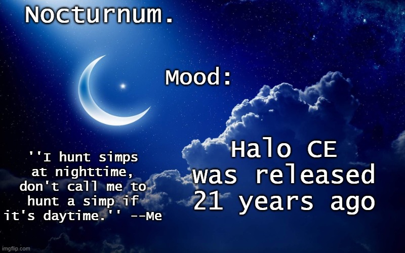 Nocturnum's crescent template | Halo CE was released 21 years ago | image tagged in nocturnum's crescent template | made w/ Imgflip meme maker