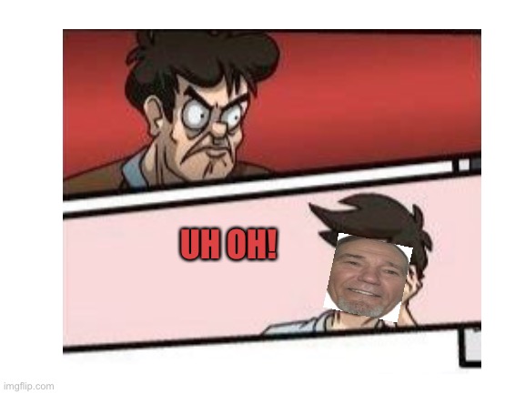 UH OH! | made w/ Imgflip meme maker