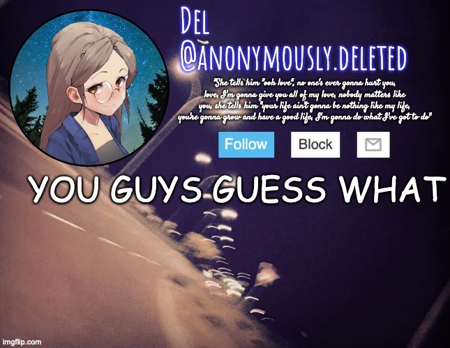 GUESS WHAT | YOU GUYS GUESS WHAT | image tagged in del announcement | made w/ Imgflip meme maker