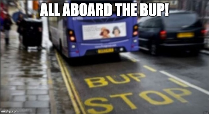 Publik Tranzit | ALL ABOARD THE BUP! | image tagged in you had one job | made w/ Imgflip meme maker