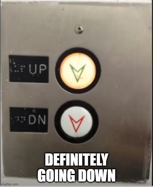 No Love in this Elevator | DEFINITELY GOING DOWN | image tagged in you had one job | made w/ Imgflip meme maker