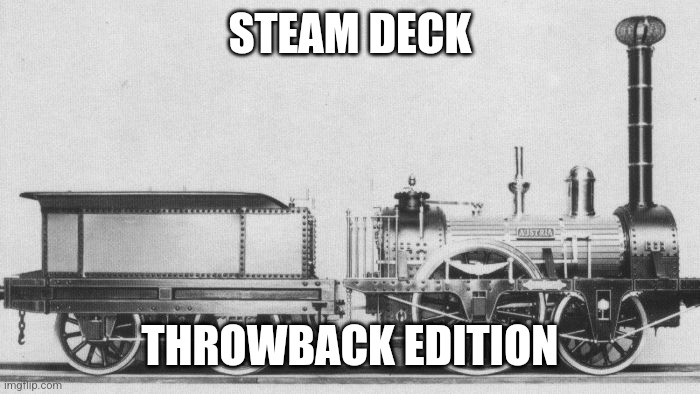 Steam Deck | STEAM DECK; THROWBACK EDITION | image tagged in steamdeck,steampunk,video games | made w/ Imgflip meme maker