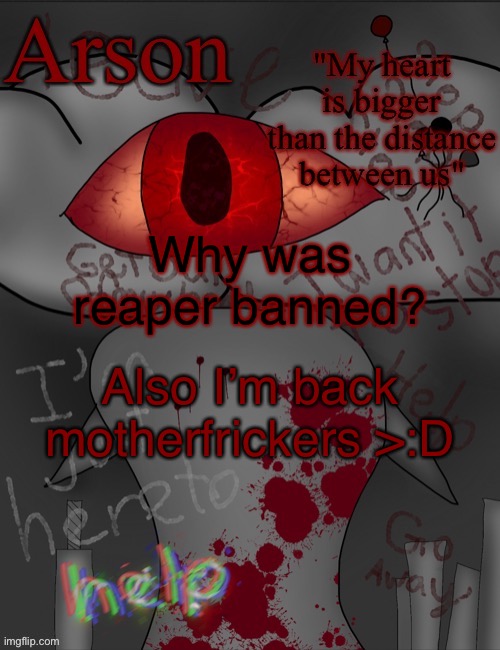 Should this be nsfw? | Why was reaper banned? Also I’m back motherfrickers >:D | image tagged in arson's announcement temp | made w/ Imgflip meme maker