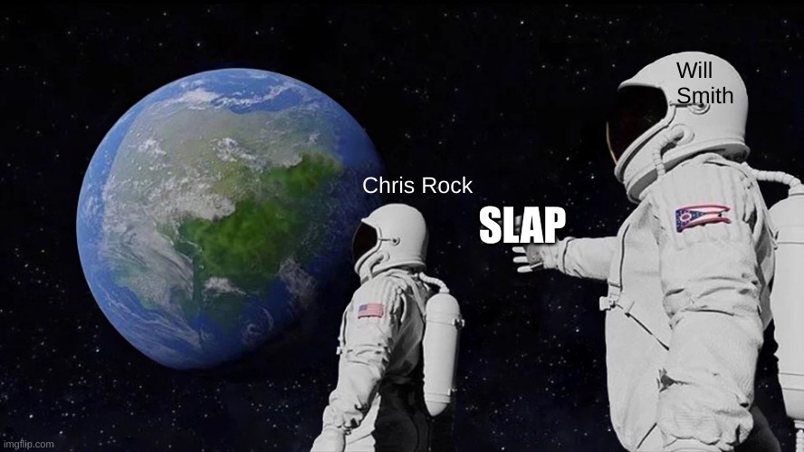 Oscars 2022 | Will Smith; Chris Rock; SLAP | image tagged in memes,always has been | made w/ Imgflip meme maker