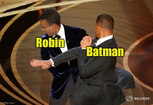 The new Batman slapping Robin meme template |  Robin; Batman | image tagged in will smith punching chris rock,batman slapping robin | made w/ Imgflip meme maker