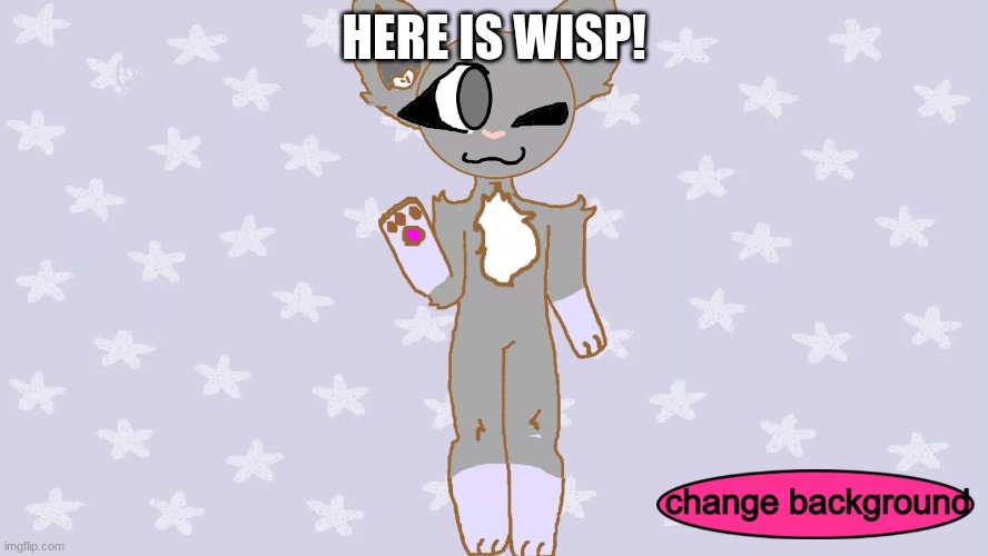 wisp is here | HERE IS WISP! | made w/ Imgflip meme maker