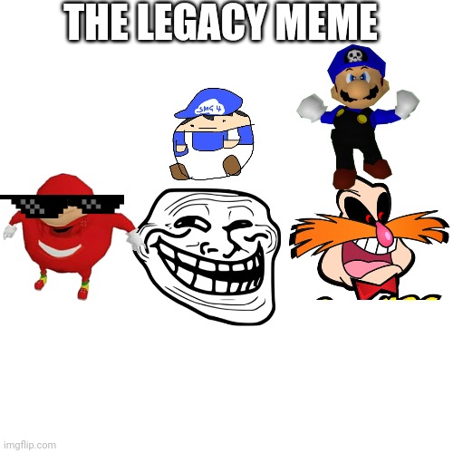 Blank Transparent Square | THE LEGACY MEME | image tagged in memes,blank transparent square | made w/ Imgflip meme maker