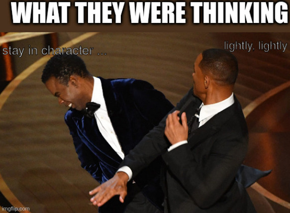just actors acting on a stage | image tagged in oscars 2022 | made w/ Imgflip meme maker