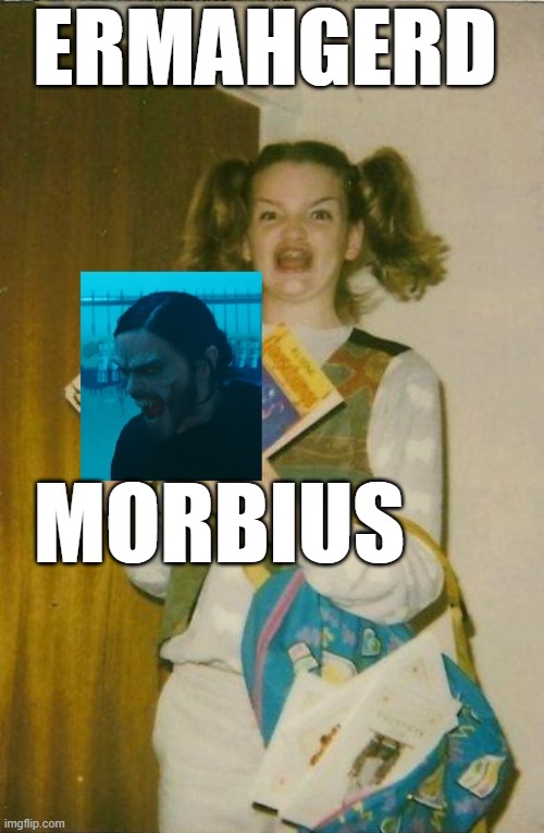 morbious! | ERMAHGERD; MORBIUS | image tagged in ermahgerd | made w/ Imgflip meme maker