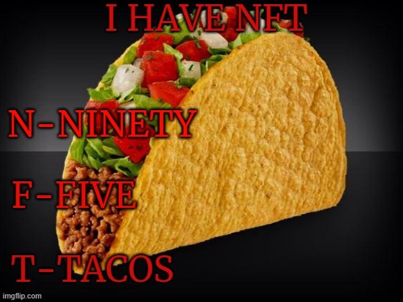 image tagged in tacos,nft | made w/ Imgflip meme maker