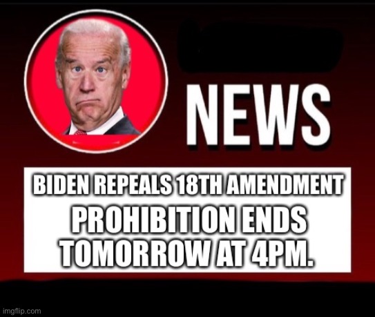 Hello 21st Amendment, Goodbye 18! | image tagged in sad joe biden | made w/ Imgflip meme maker