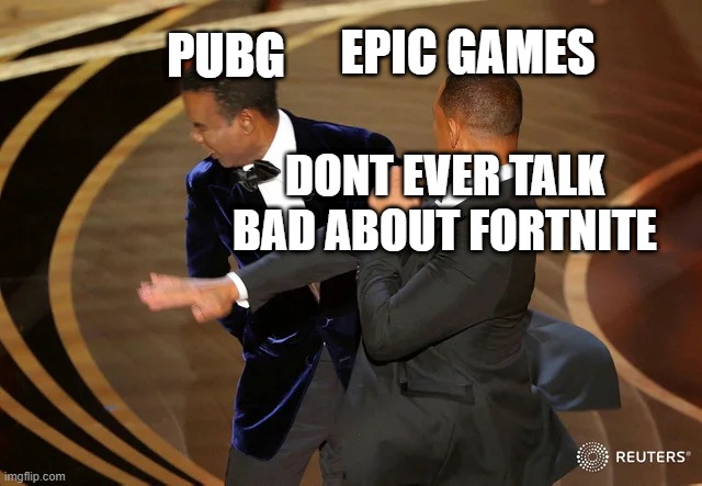 Will Smith punching Chris Rock | EPIC GAMES; PUBG; DONT EVER TALK BAD ABOUT FORTNITE | image tagged in will smith punching chris rock | made w/ Imgflip meme maker