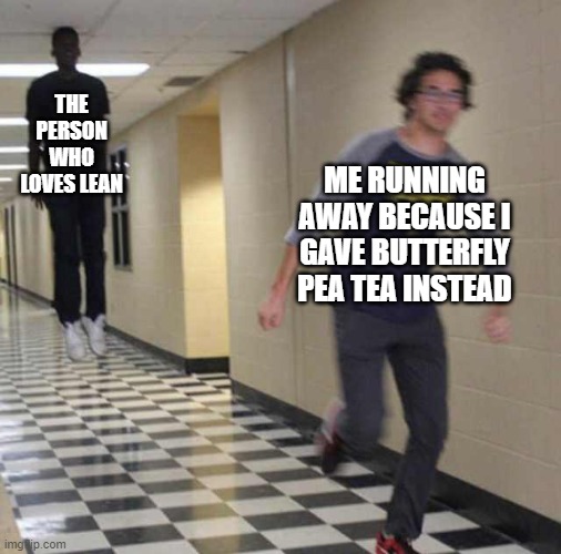 Lean? | THE PERSON WHO LOVES LEAN; ME RUNNING AWAY BECAUSE I GAVE BUTTERFLY PEA TEA INSTEAD | image tagged in floating boy chasing running boy | made w/ Imgflip meme maker