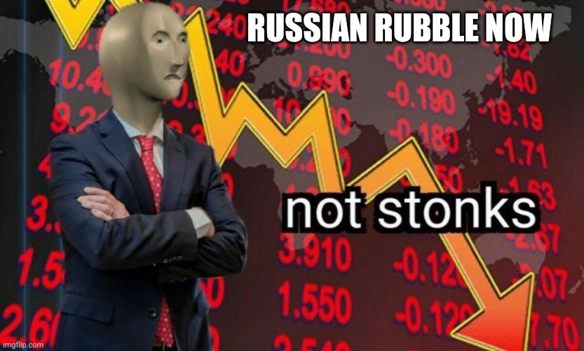 Pov russian ruble | RUSSIAN RUBBLE NOW | image tagged in not stonks | made w/ Imgflip meme maker