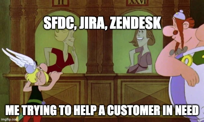 Modern bureaucracy | SFDC, JIRA, ZENDESK; ME TRYING TO HELP A CUSTOMER IN NEED | image tagged in business,it,support,bureaucracy,ironic | made w/ Imgflip meme maker