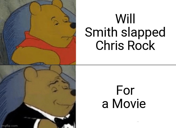 GI Jane 2: Stuck in the Middle With You |  Will Smith slapped Chris Rock; For a Movie | image tagged in memes,tuxedo winnie the pooh,cuck,fake,goodfellas,suckers | made w/ Imgflip meme maker