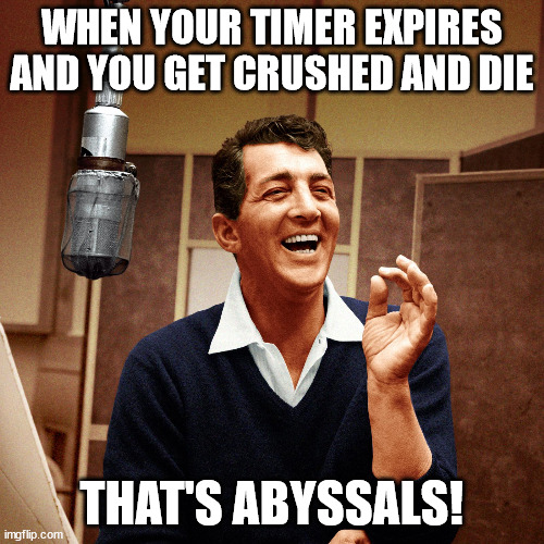 For all you EVE fans out there | WHEN YOUR TIMER EXPIRES AND YOU GET CRUSHED AND DIE; THAT'S ABYSSALS! | image tagged in that's amore | made w/ Imgflip meme maker
