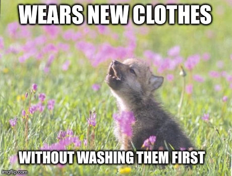 Baby Insanity Wolf | WEARS NEW CLOTHES WITHOUT WASHING THEM FIRST | image tagged in memes,baby insanity wolf | made w/ Imgflip meme maker