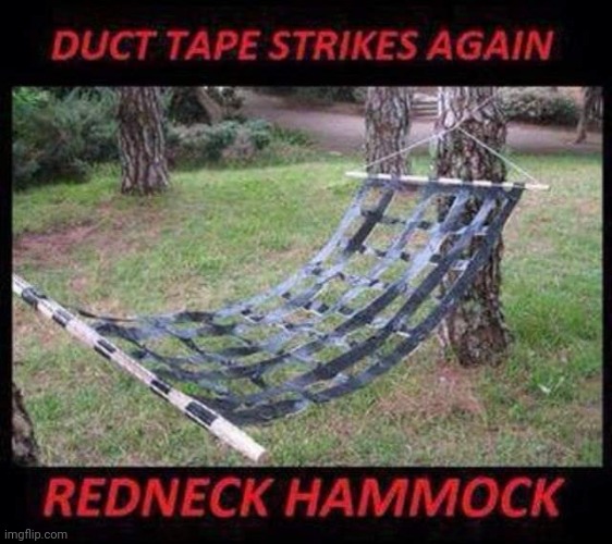 Redneck Paradise | image tagged in redneck,hammock,duct tape | made w/ Imgflip meme maker
