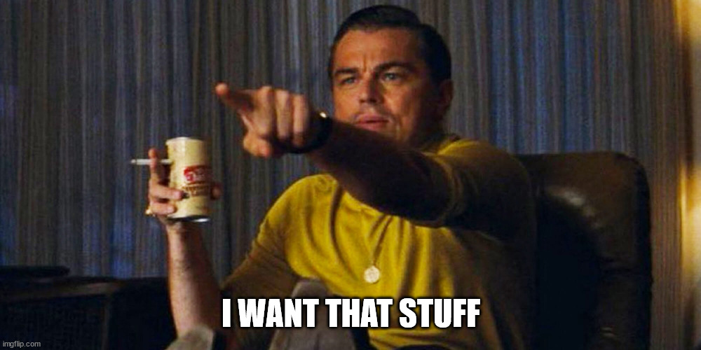 Leo pointing | I WANT THAT STUFF | image tagged in leo pointing | made w/ Imgflip meme maker