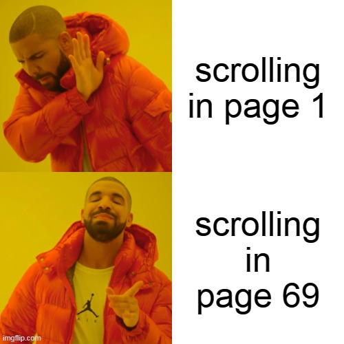 just upvote already |  scrolling in page 1; scrolling in page 69 | image tagged in memes,drake hotline bling | made w/ Imgflip meme maker