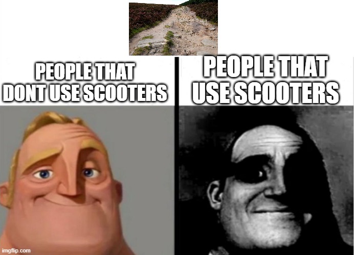 Teacher's Copy | PEOPLE THAT DONT USE SCOOTERS; PEOPLE THAT USE SCOOTERS | image tagged in teacher's copy | made w/ Imgflip meme maker