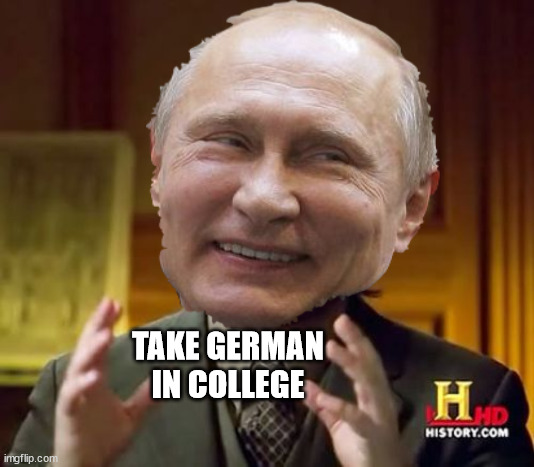 College language choices | TAKE GERMAN IN COLLEGE | image tagged in college | made w/ Imgflip meme maker